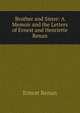 Brother and Sister: A Memoir and the Letters of Ernest and Henriette Renan, Эрнест Ренан 