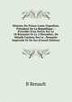 Histoire Du Prince Louis-Napol?on, Pr?sident De La R?publique .: Pr?c?d?e D'un Pr?cis Sur Le 18 Brumaire Et Le 2 D?cembre, De D?tails Curieux Sur Le . Dynastie Imp?riale Et De Ses (French Edition), B Renault 
