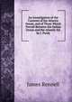 An Investigation of the Currents of the Atlantic Ocean, and of Those Which Prevail Between the Indian Ocean and the Atlantic Ed. by J. Purdy., James Rennell 