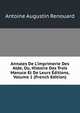 Annales De L'imprimerie Des Alde, Ou, Histoire Des Trois Manuce Et De Leurs ?ditions, Volume 1 (French Edition), Antoine Augustin Renouard 