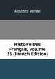 Histoire Des Francais, Volume 26 (French Edition), Amedee Renee 