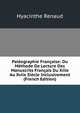 Paleographie Francaise: Ou Methode De Lecture Des Manuscrits Francais Du Xiiie Au Xviie Siecle Inclusivement (French Edition), Hyacinthe Renaud 
