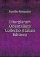 Liturgiarum Orientalium Collectio (Italian Edition), Eusebe Renaudot 