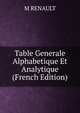 Table Generale Alphabetique Et Analytique (French Edition), M RENAULT 
