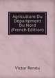 Agriculture Du Departement Du Nord (French Edition), Victor Rendu 