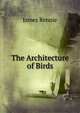 The Architecture of Birds, James Rennie 