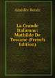 La Grande Italienne: Mathilde De Toscane (French Edition), Amedee Renee 
