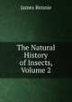The Natural History of Insects, Volume 2, James Rennie 