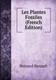 Les Plantes Fossiles (French Edition), Bernard Renault 