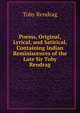 Poems, Original, Lyrical, and Satirical, Containing Indian Reminiscences of the Late Sir Toby Rendrag, Toby Rendrag 