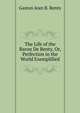 The Life of the Baron De Renty, Or, Perfection in the World Exemplified, Gaston Jean B. Renty 