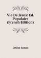 Vie De Jesus: Ed. Populaire (French Edition), Ernest Renan 