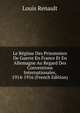 Le Regime Des Prisonniers De Guerre En France Et En Allemagne Au Regard Des Conventions Internationales, 1914-1916 (French Edition), Louis Renault 