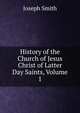 History of the Church of Jesus Christ of Latter Day Saints, Volume 1, Joseph Smith 