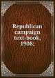 Republican campaign text-book, 1908;, 