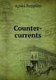 Counter-currents, Repplier, Agnes, 1855-1950 