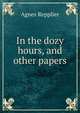 In the dozy hours, and other papers, Repplier, Agnes, 1855-1950 