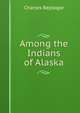 Among the Indians of Alaska, Charles Replogle 