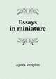 Essays in miniature, Repplier, Agnes, 1855-1950 