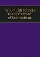 Republican address to the freemen of Connecticut, 