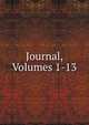 Journal, Volumes 1-13, 