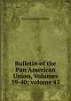 Bulletin of the Pan American Union, Volumes 39-40; volume 43, Pan American Union 