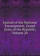 Journal of the National Encampment, Grand Army of the Republic, Volume 20, 