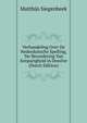 Verhandeling Over De Nederduitsche Spelling, Ter Bevordering Van Eenparigheid in Dezelve (Dutch Edition), Matthijs Siegenbeek 