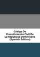 Codigo De Procedimiento Civil De La Republica Dominicana (Spanish Edition), 