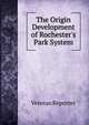 The Origin Development of Rochester's Park System, Veteran Reporter 