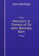 Memoirs & Travels of Sir John Reresby, Bart, John Reresby 