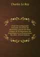 Trait? De L'orthographe Fran?oise: En Forme De Dictionaire, Enrichi De Notes Critiques Et De Remarques Sur L'etymologie & La Pronunciation Des Mots (French Edition), Charles Le Roy 