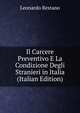 Il Carcere Preventivo E La Condizione Degli Stranieri in Italia (Italian Edition), Leonardo Restano 