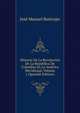 Historia De La Revolucion De La Republica De Colombia En La America Meridional, Volume 1 (Spanish Edition), Jose Manuel Restrepo 