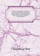 Trait? De L'orthographe Fran?oise, En Forme De Dictionnaire: Enrichi De Notes Critiques Et De Remarques Sur L'?tymologie & La Prononciation Des Mots, . Variations Des Auteurs. . (French Edition), Charles Le Roy 