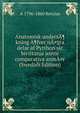 Anatomisk undersA¶kning A¶fver nA¤gra delar af Pytthon sic bivittatus jeinte comparativa anmA¤r (Swedish Edition), A 1796-1860 Retzius 