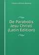 De Parabolis Jesu Christi (Latin Edition), Friedrich Wilhelm Rettberg 