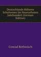 Deutschlands Hoheres Schulwesen Im Neunzehnten Jahrhundert (German Edition), Conrad Rethwisch 