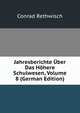 Jahresberichte Uber Das Hohere Schulwesen, Volume 8 (German Edition), Conrad Rethwisch 