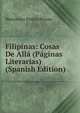 Filipinas: Cosas De Alla (Paginas Literarias) (Spanish Edition), Wenceslao Emilio Retana 