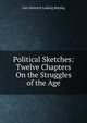 Political Sketches: Twelve Chapters On the Struggles of the Age, Carl Heinrich Ludwig Retslag 