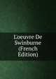 L'oeuvre De Swinburne (French Edition), 