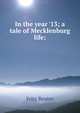 In the year '13; a tale of Mecklenburg life;, Fritz Reuter 