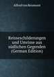 Reisseschilderungen und Umrisse aus sudlichen Gegenden (German Edition), Alfred von Reumont 