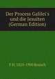 Der Process Galilei's und die Jesuiten (German Edition), F H. 1825-1900 Reusch 