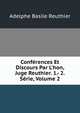 Conf?rences Et Discours Par L'hon, Juge Reuthier. 1.- 2. S?rie, Volume 2, Adelphe Basile Reuthier 