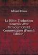 La Bible: Traduction Nouvelle Avec Introductions Et Commentaires (French Edition), Eduard Reuss 