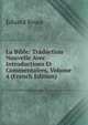 La Bible: Traduction Nouvelle Avec Introductions Et Commentaires, Volume 4 (French Edition), Eduard Reuss 