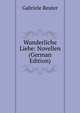 Wunderliche Liebe: Novellen (German Edition), Gabriele Reuter 