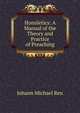 Homiletics: A Manual of the Theory and Practice of Preaching, Johann Michael Reu 